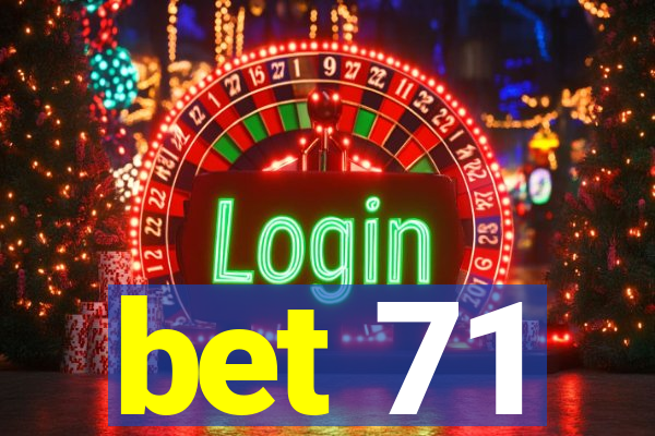 bet 71